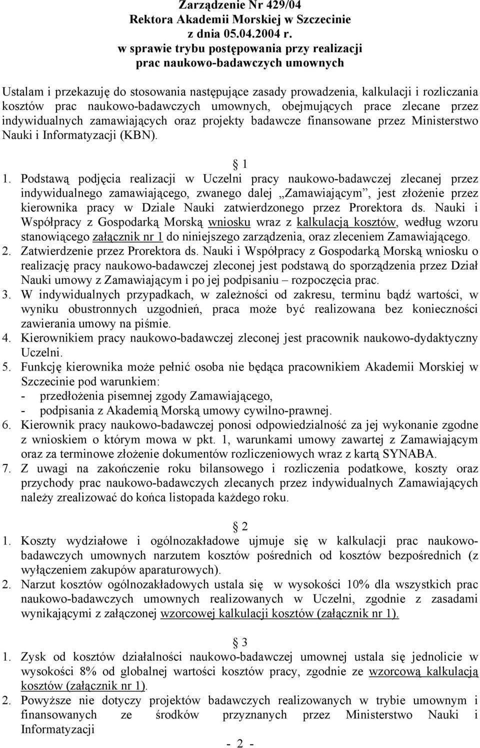 naukowo-badawczych umownych, obejmujących prace zlecane przez indywidualnych zamawiających oraz projekty badawcze finansowane przez Ministerstwo Nauki i Informatyzacji (KBN). 1 1.