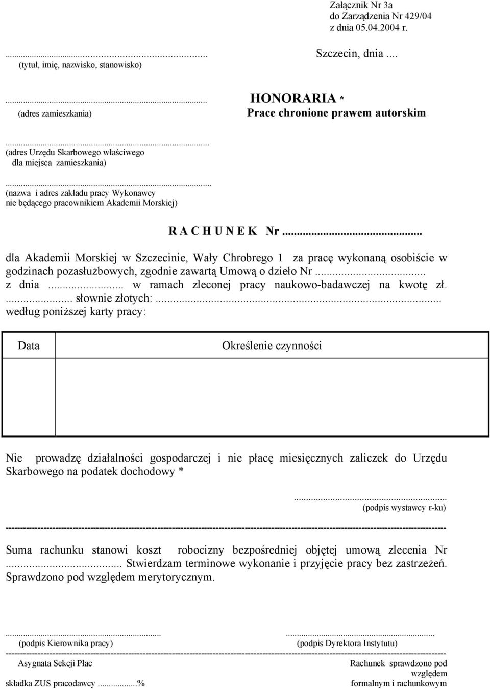 .. dla Akademii Morskiej w Szczecinie, Wały Chrobrego 1 za pracę wykonaną osobiście w godzinach pozasłużbowych, zgodnie zawartą Umową o dzieło Nr... z dnia.