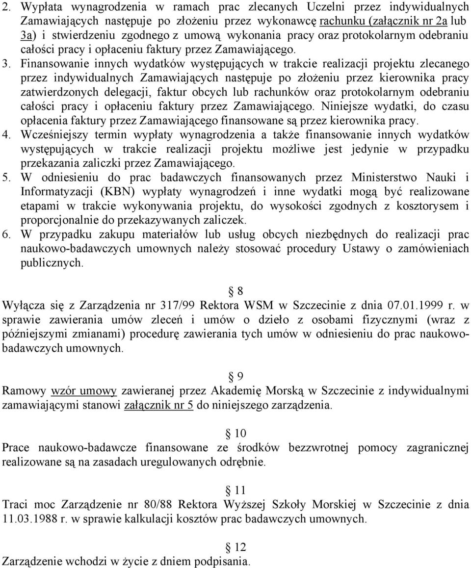 Finansowanie innych wydatków występujących w trakcie realizacji projektu zlecanego przez indywidualnych Zamawiających następuje po złożeniu przez kierownika pracy zatwierdzonych delegacji, faktur