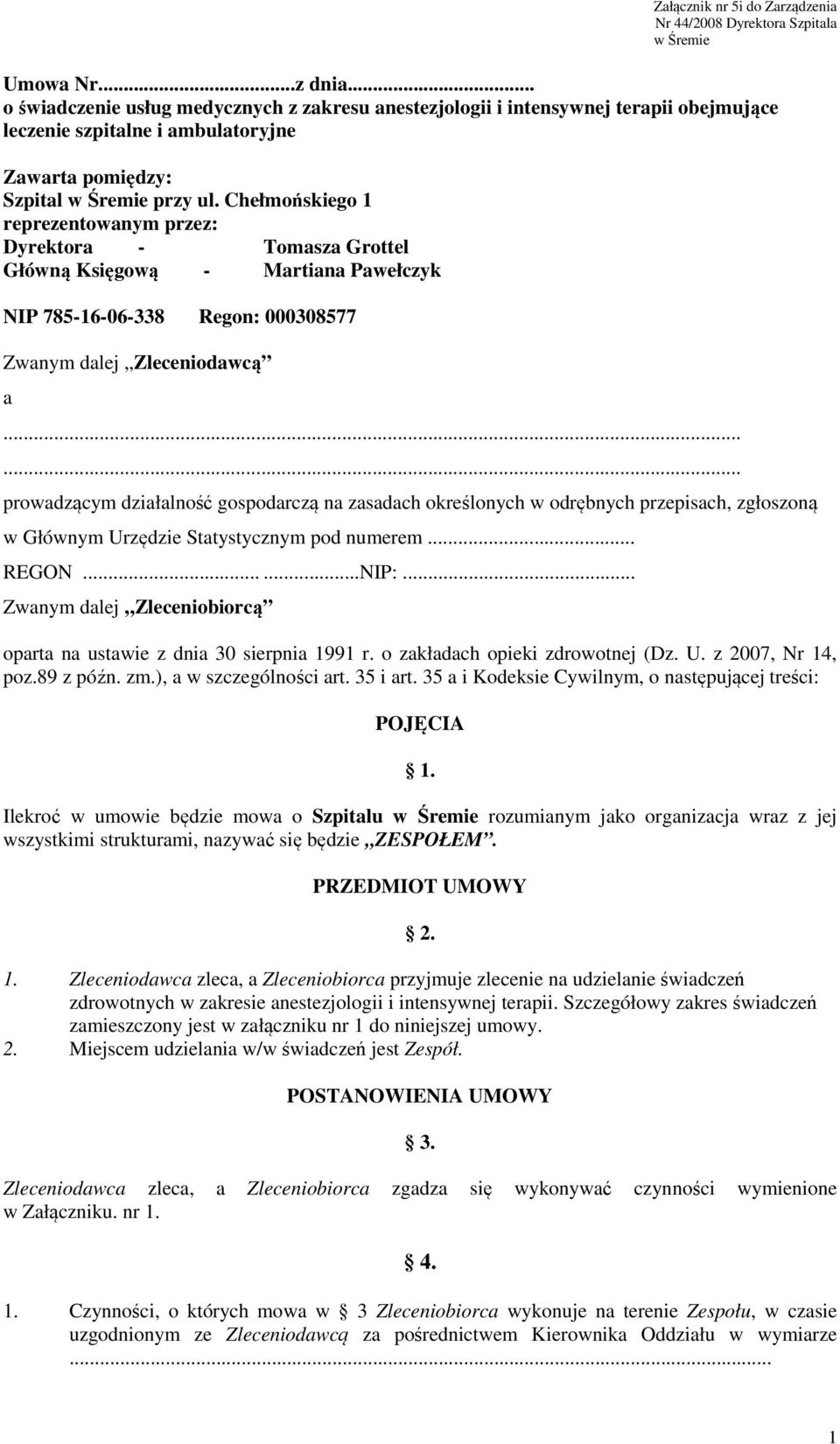 Chełmońskiego 1 reprezentowanym przez: Dyrektora - Tomasza Grottel Główną Księgową - Martiana Pawełczyk NIP 785-16-06-338 Regon: 000308577 Zwanym dalej Zleceniodawcą a.