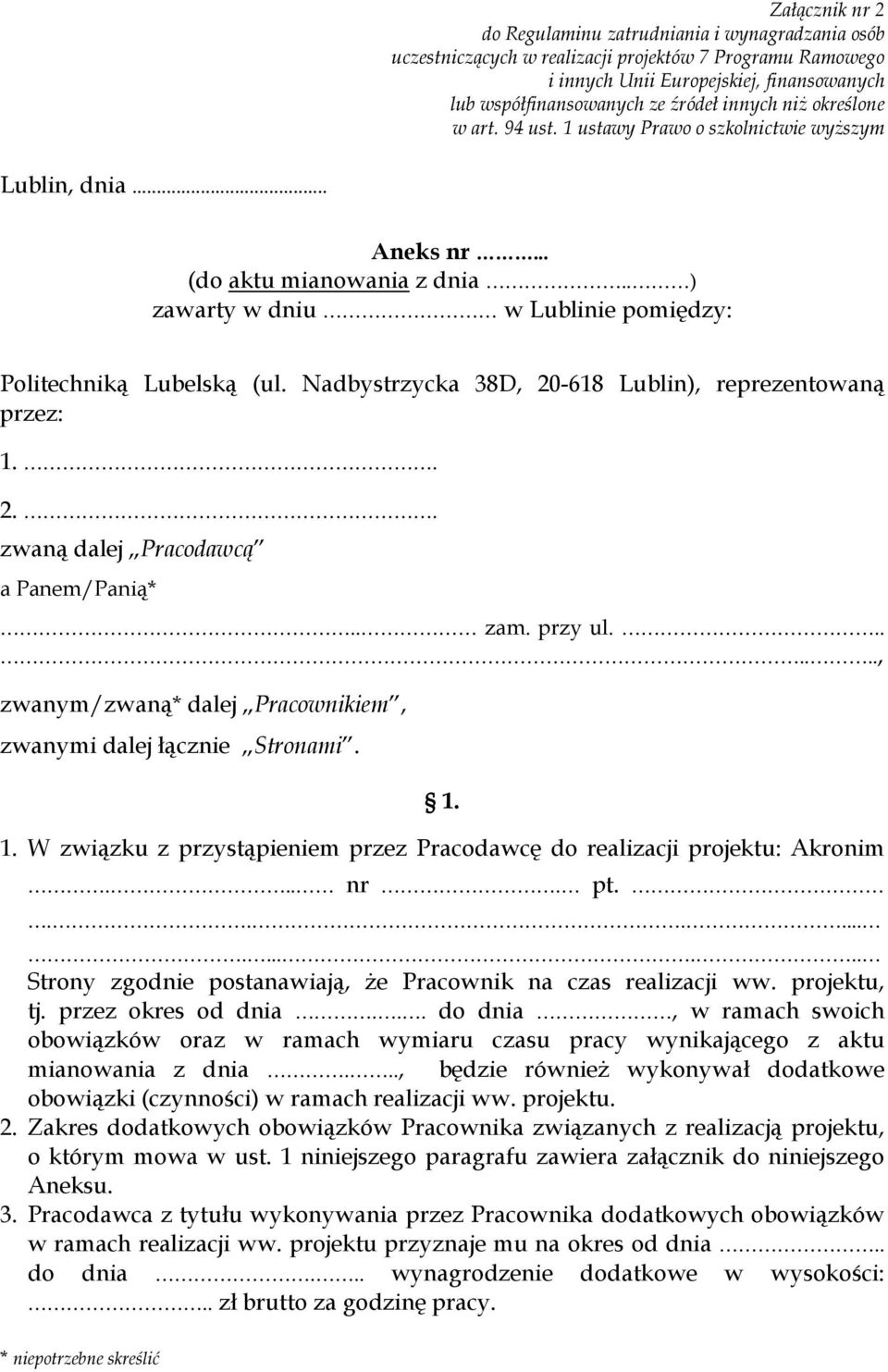 Nadbystrzycka 38D, 20-618 Lublin), reprezentowaną przez: 1.. 2.. zwaną dalej Pracodawcą a Panem/Panią*.. zam. przy ul......., zwanym/zwaną* dalej Pracownikiem, zwanymi dalej łącznie Stronami. 1. 1. W związku z przystąpieniem przez Pracodawcę do realizacji projektu: Akronim.