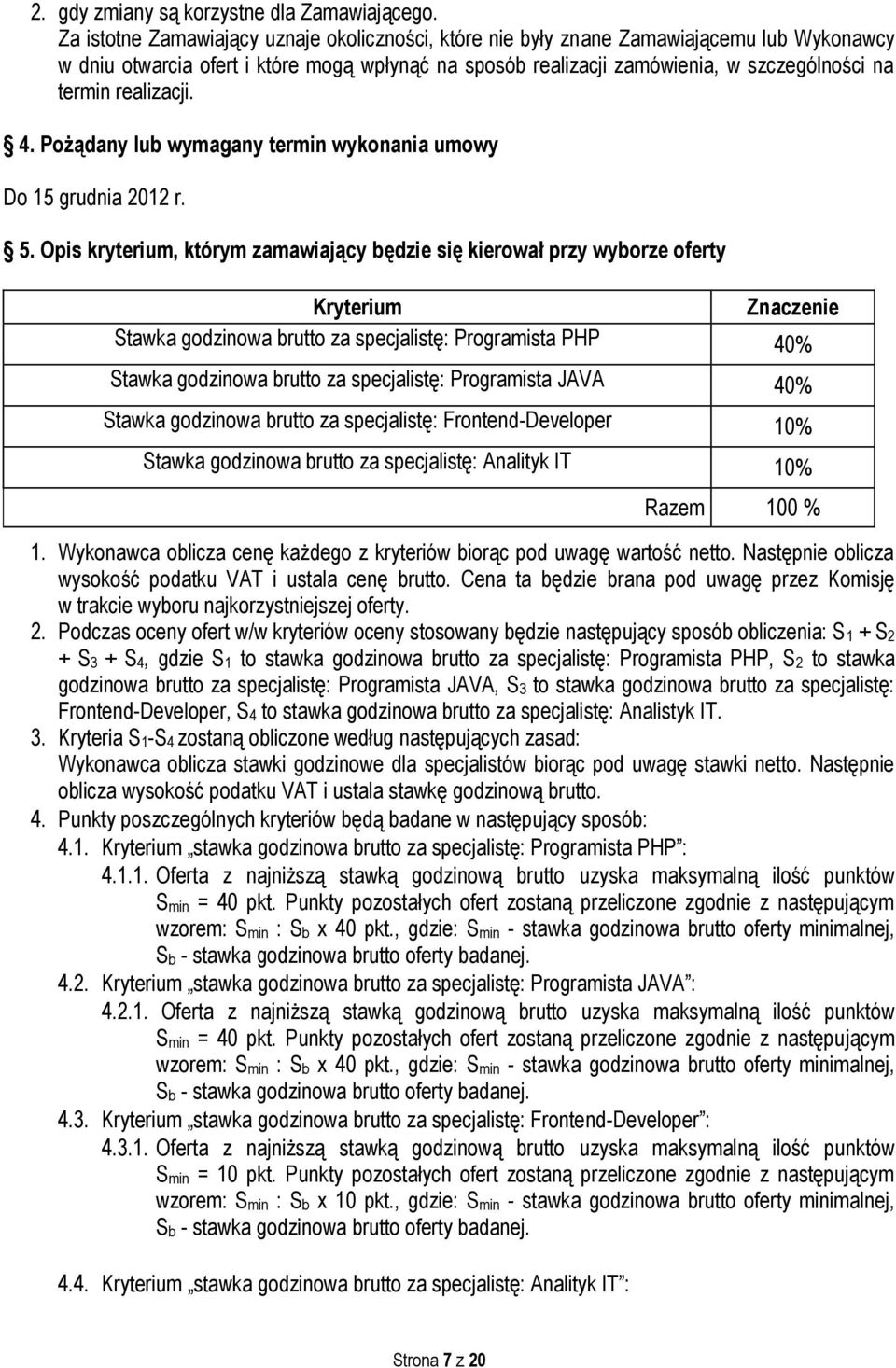 realizacji. 4. Pożądany lub wymagany termin wykonania umowy Do 15 grudnia 2012 r. 5.