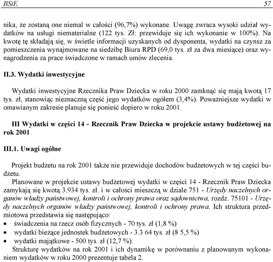 zł za dwa miesiące) oraz wynagrodzenia za prace świadczone w ramach umów zlecenia. II.3. Wydatki inwestycyjne Wydatki inwestycyjne Rzecznika Praw Dziecka w roku 2000 zamknąć się mają kwotą 17 tys.