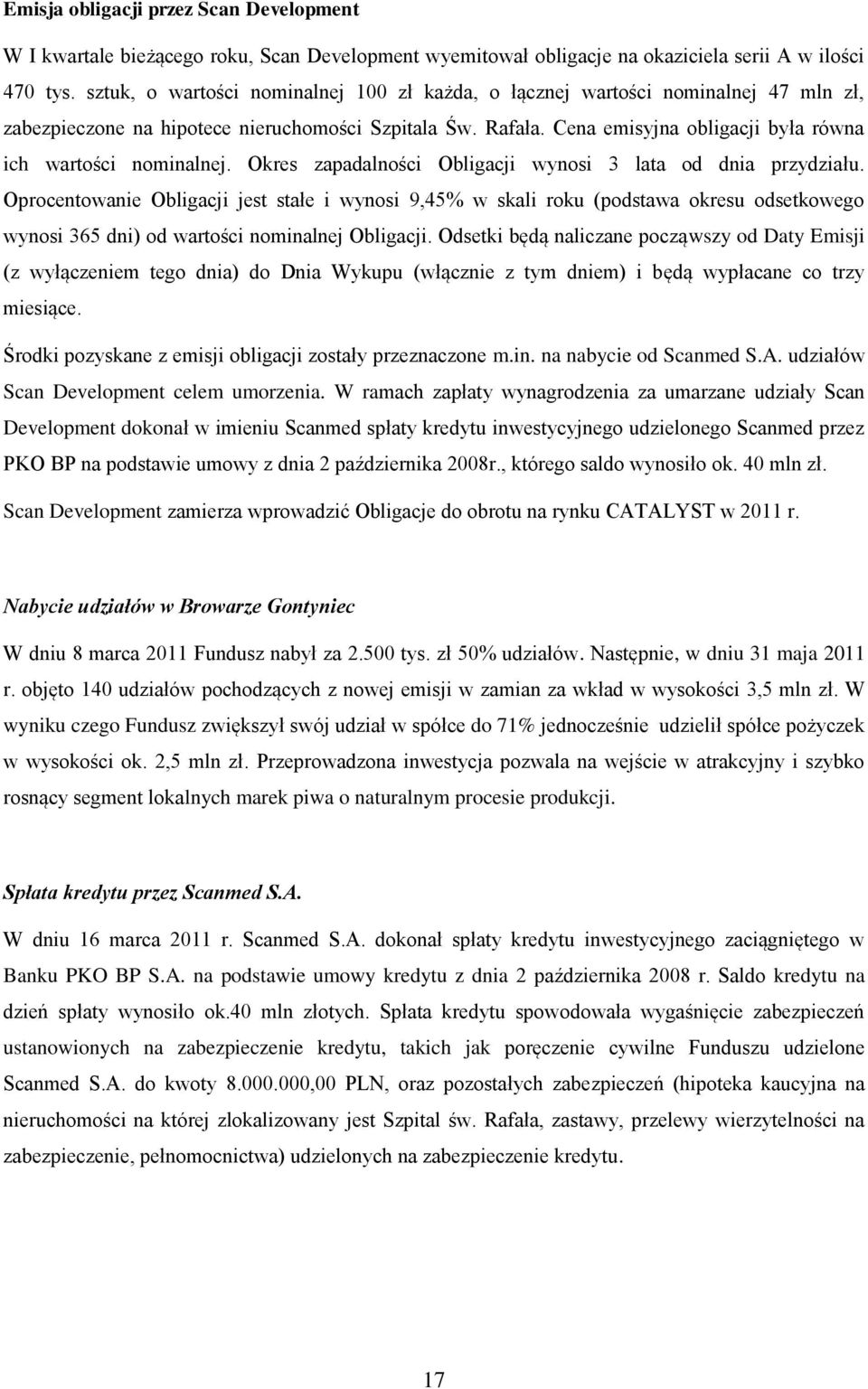 Cena emisyjna obligacji była równa ich wartości nominalnej. Okres zapadalności Obligacji wynosi 3 lata od dnia przydziału.