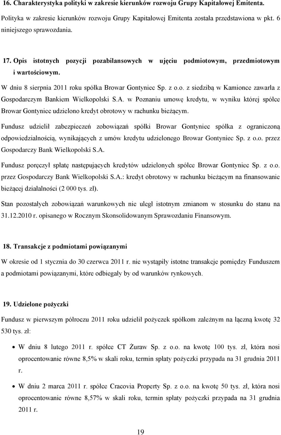 A. w Poznaniu umowę kredytu, w wyniku której spółce Browar Gontyniec udzielono kredyt obrotowy w rachunku bieżącym.