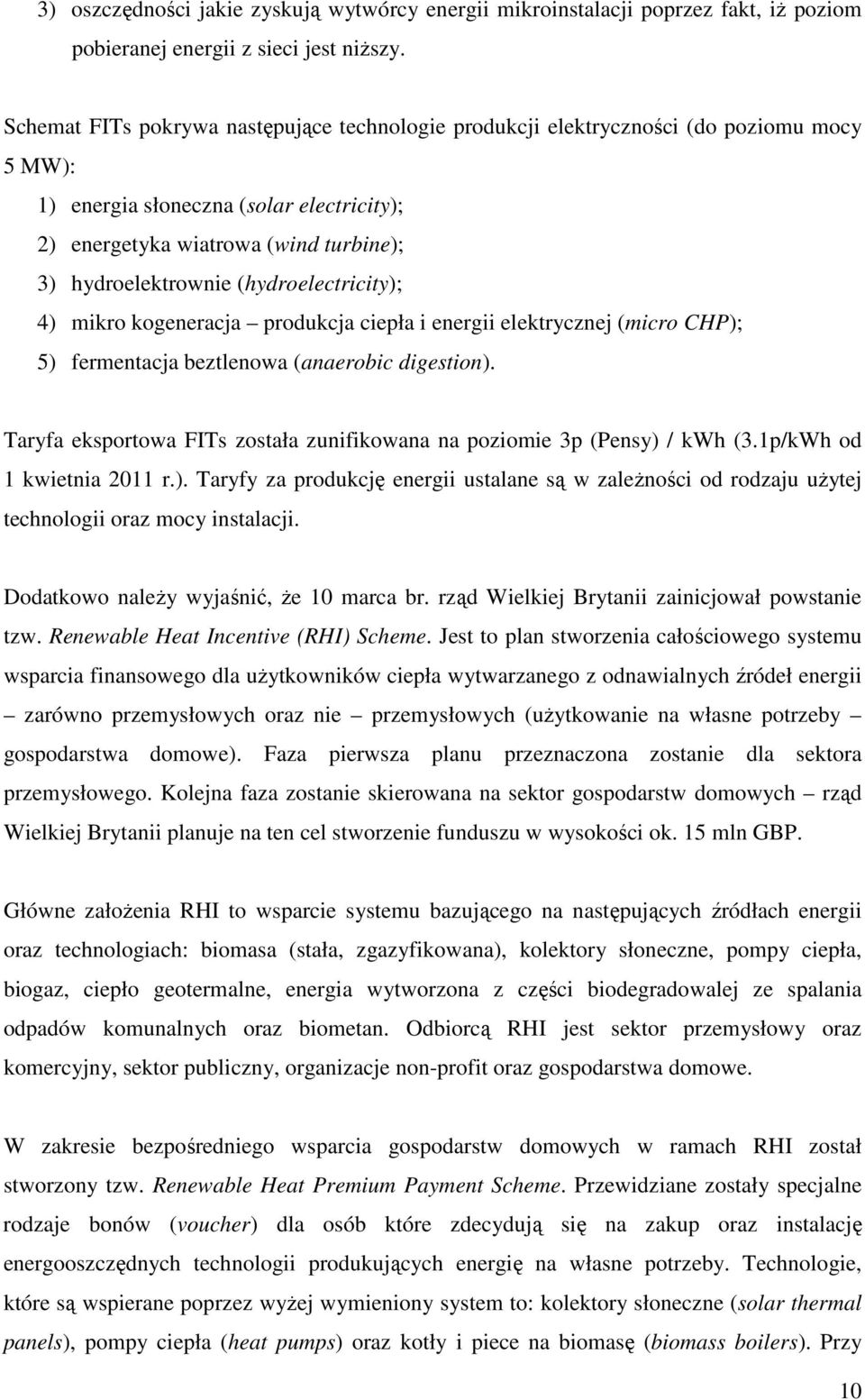 (hydroelectricity); 4) mikro kogeneracja produkcja ciepła i energii elektrycznej (micro CHP); 5) fermentacja beztlenowa (anaerobic digestion).