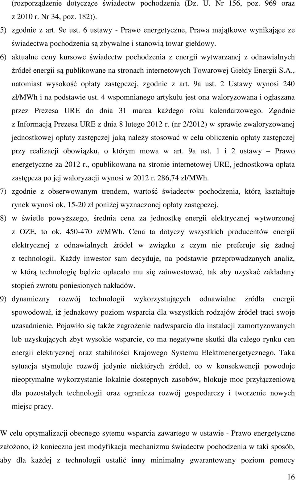 6) aktualne ceny kursowe świadectw pochodzenia z energii wytwarzanej z odnawialnych źródeł energii są publikowane na stronach internetowych Towarowej Giełdy Energii S.A.