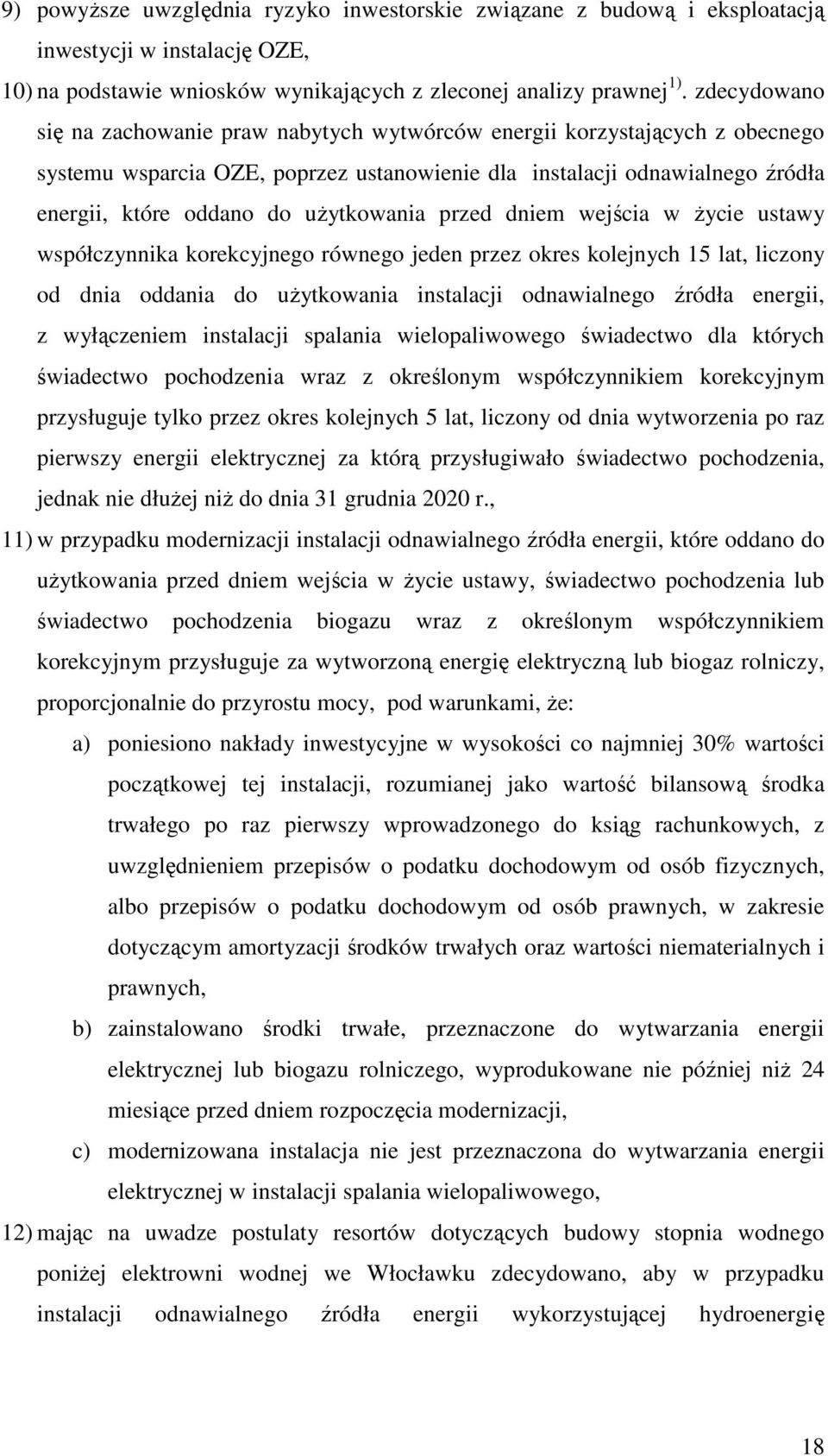 uŝytkowania przed dniem wejścia w Ŝycie ustawy współczynnika korekcyjnego równego jeden przez okres kolejnych 15 lat, liczony od dnia oddania do uŝytkowania instalacji odnawialnego źródła energii, z