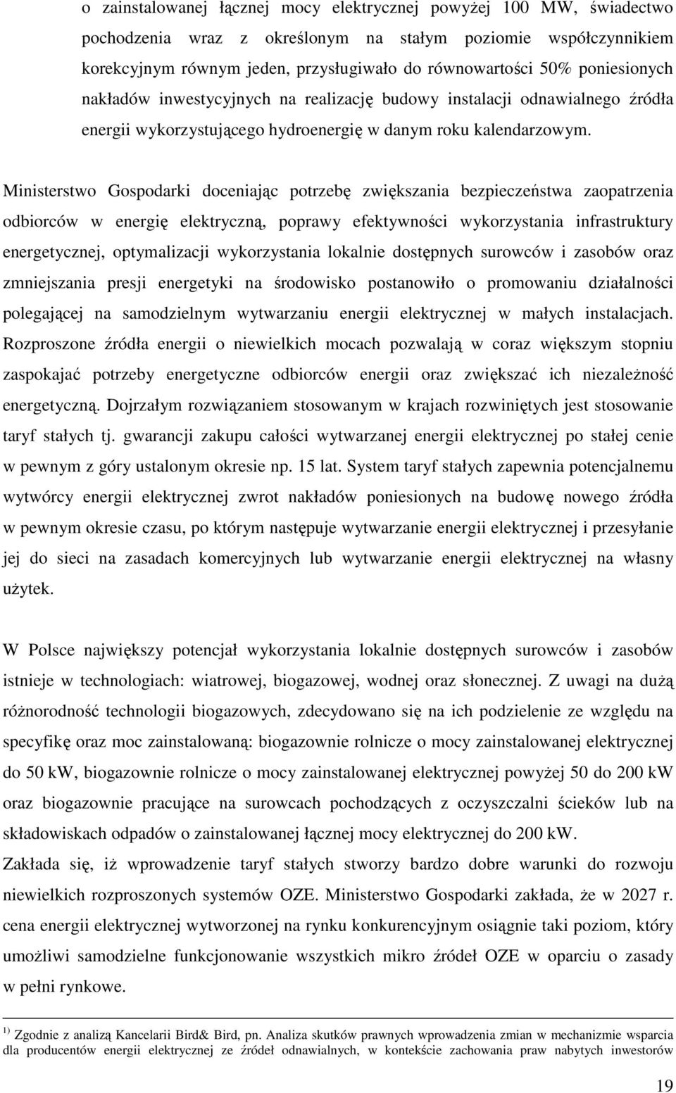 Ministerstwo Gospodarki doceniając potrzebę zwiększania bezpieczeństwa zaopatrzenia odbiorców w energię elektryczną, poprawy efektywności wykorzystania infrastruktury energetycznej, optymalizacji