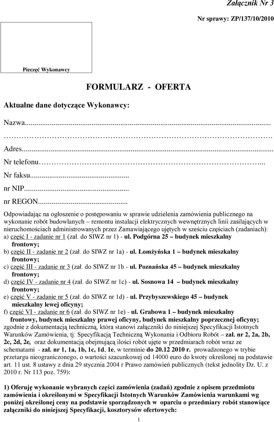 nieruchomościach administrowanych przez Zamawiającego ujętych w sześciu częściach (zadaniach): a) część I - zadanie nr 1 (zał. do SIWZ nr 1) - ul.