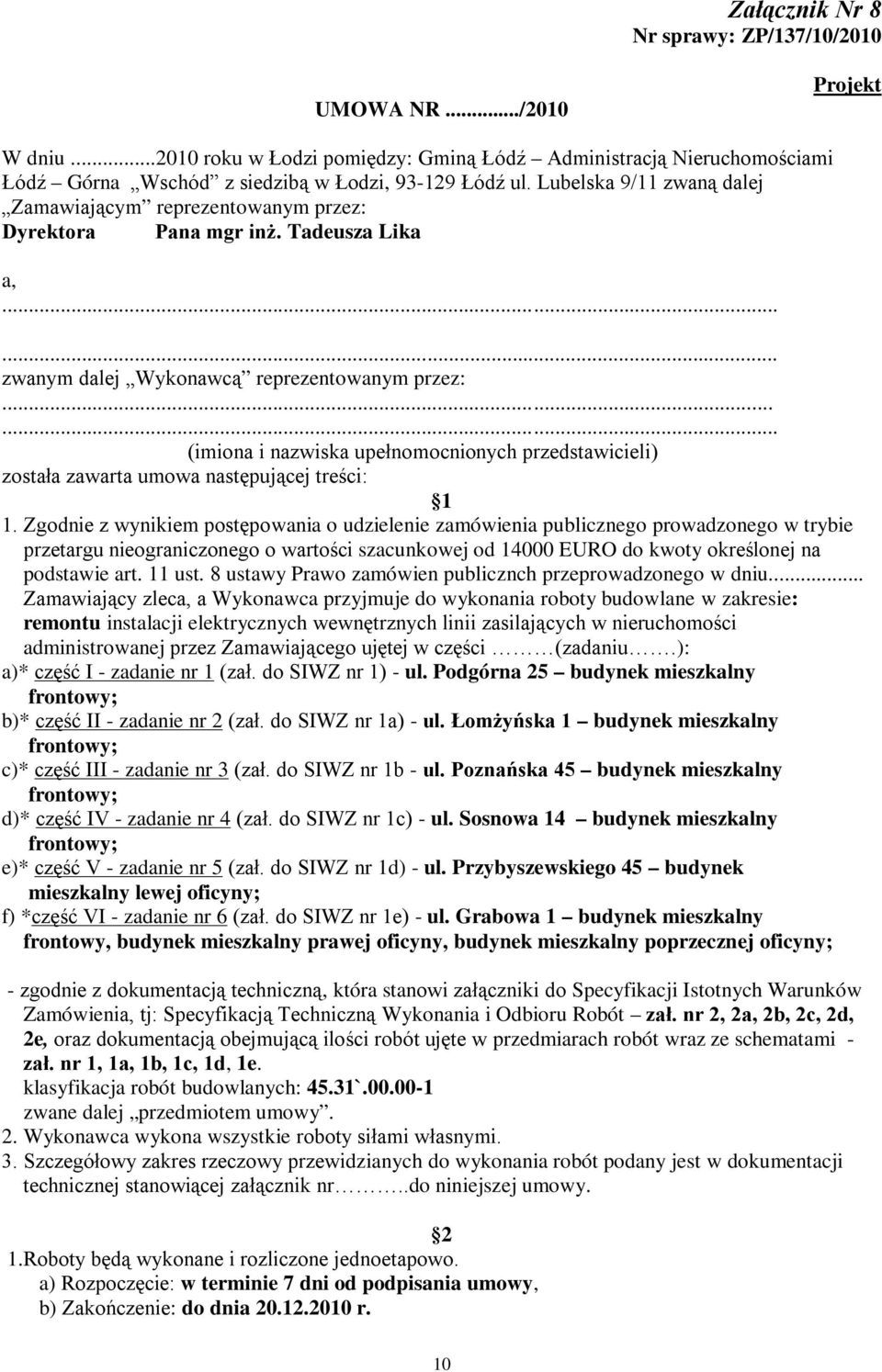 ..... (imiona i nazwiska upełnomocnionych przedstawicieli) została zawarta umowa następującej treści: 1 1.