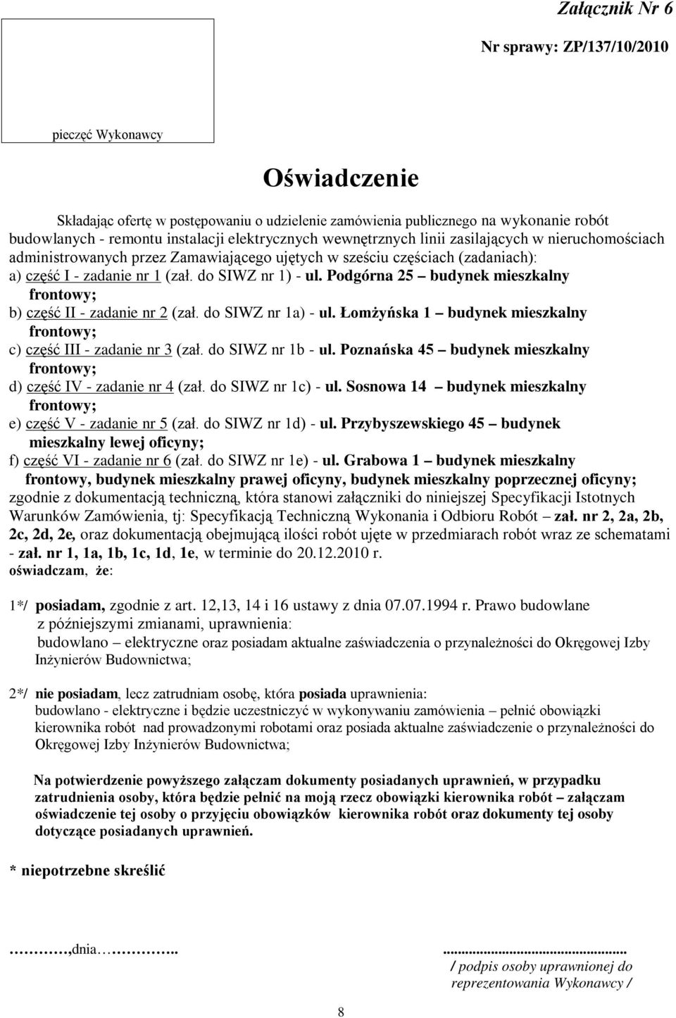 Podgórna 25 budynek mieszkalny b) część II - zadanie nr 2 (zał. do SIWZ nr 1a) - ul. Łomżyńska 1 budynek mieszkalny c) część III - zadanie nr 3 (zał. do SIWZ nr 1b - ul.