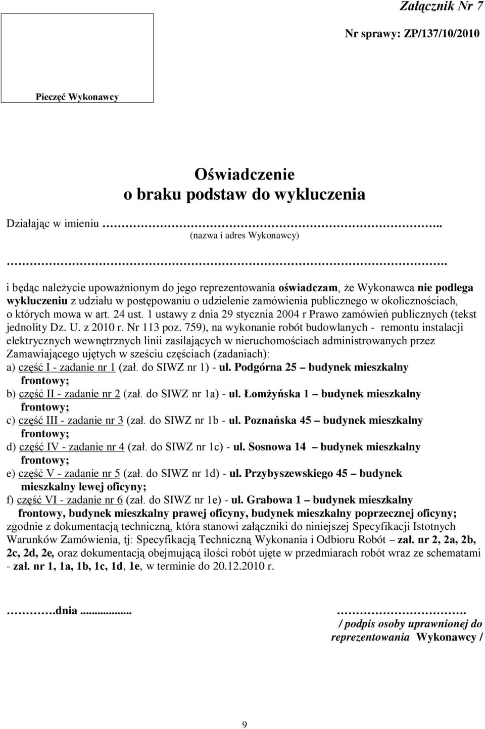 w art. 24 ust. 1 ustawy z dnia 29 stycznia 2004 r Prawo zamówień publicznych (tekst jednolity Dz. U. z 2010 r. Nr 113 poz.