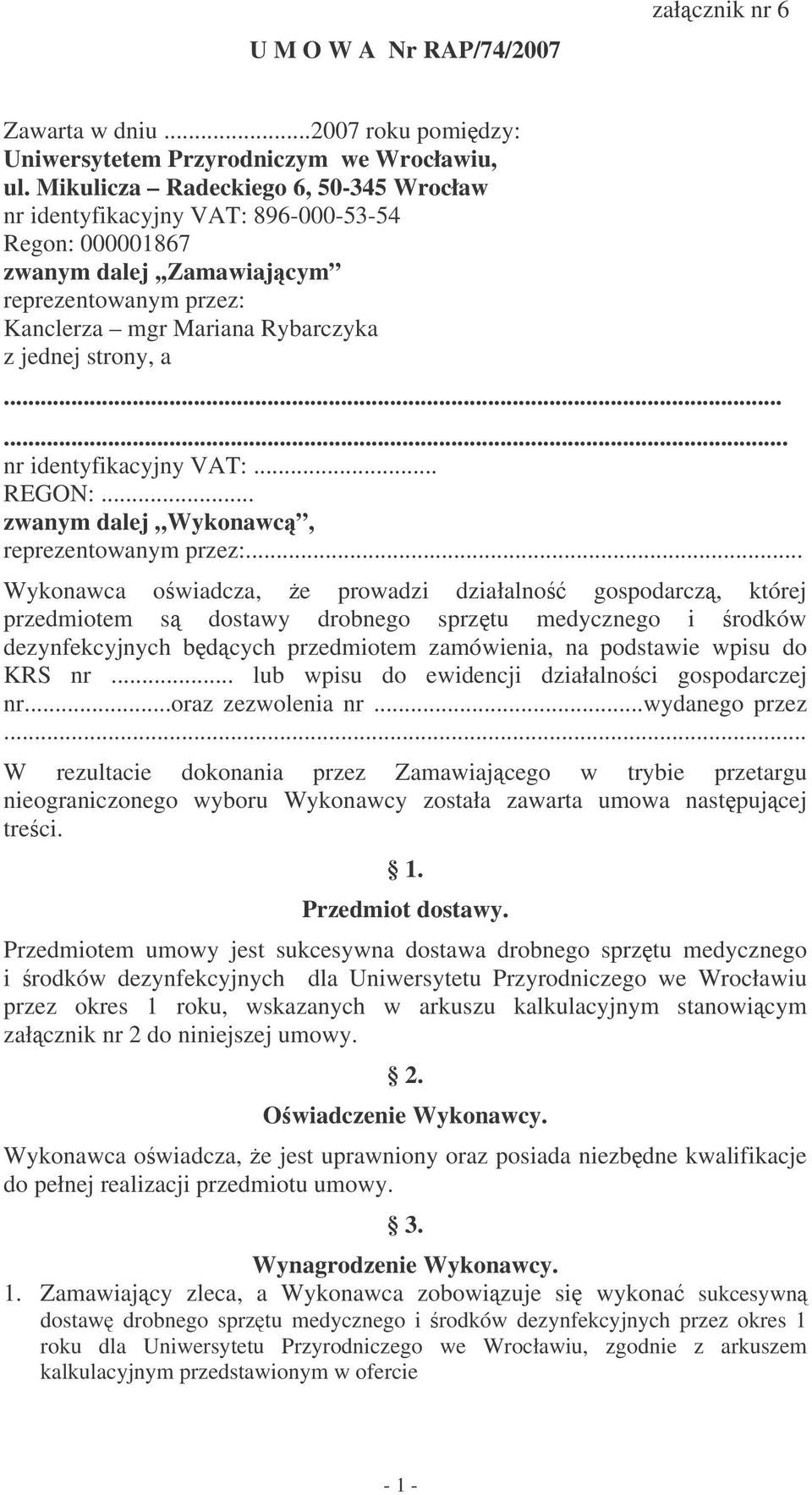 ..... nr identyfikacyjny VAT:... REGON:... zwanym dalej Wykonawc, reprezentowanym przez:.