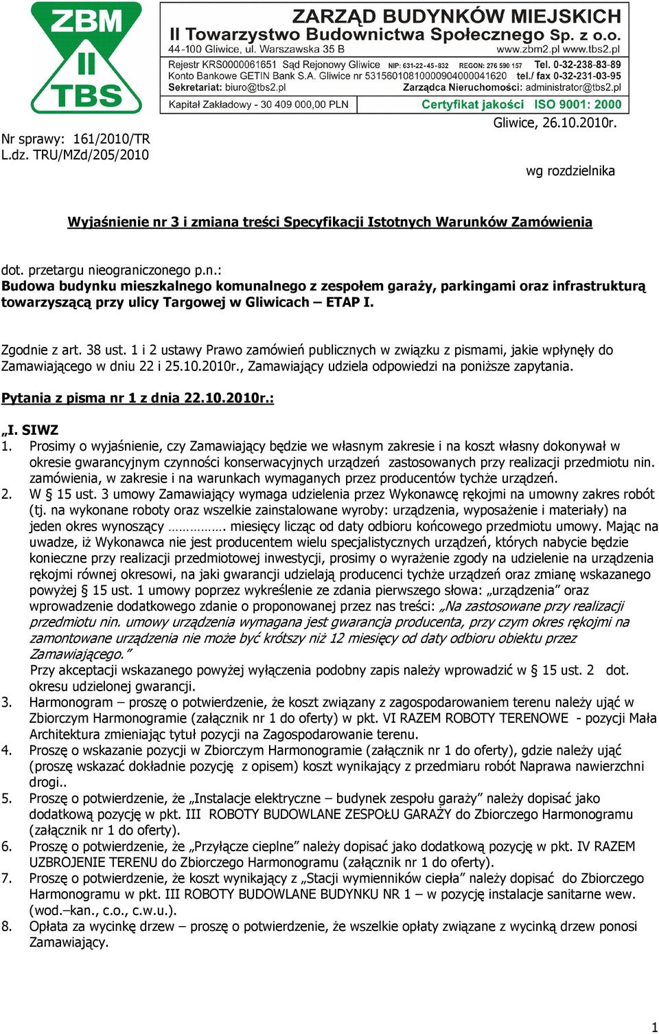 Zgodnie z art. 38 ust. 1 i 2 ustawy Prawo zamówień publicznych w związku z pismami, jakie wpłynęły do Zamawiającego w dniu 22 i 25.10.2010r., Zamawiający udziela odpowiedzi na poniższe zapytania.