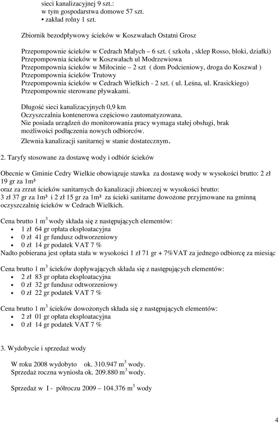 Przepompownia ścieków w Cedrach Wielkich - 2 szt. ( ul. Leśna, ul. Krasickiego) Przepompownie sterowane pływakami.