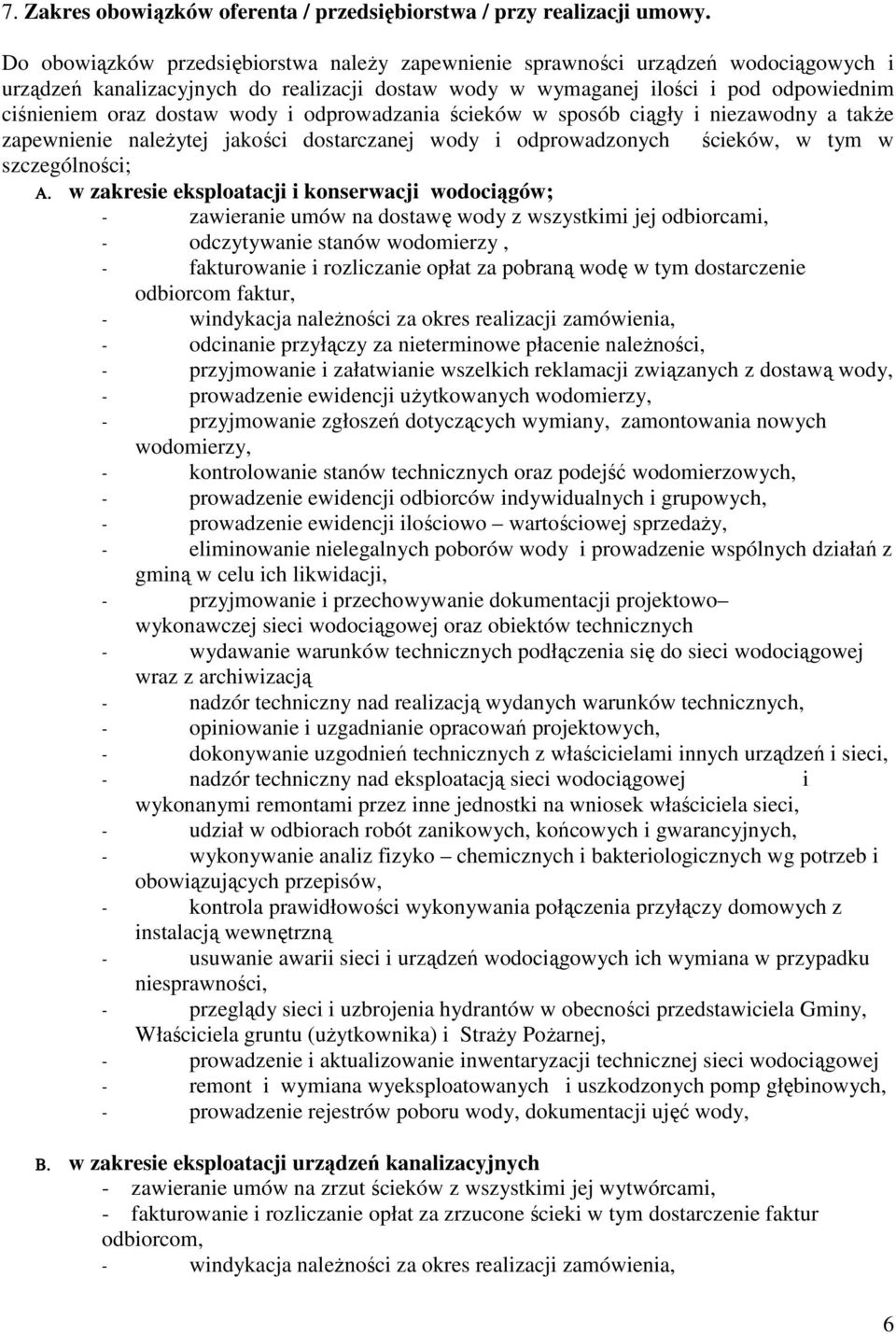 wody i odprowadzania ścieków w sposób ciągły i niezawodny a takŝe zapewnienie naleŝytej jakości dostarczanej wody i odprowadzonych ścieków, w tym w szczególności; Α.