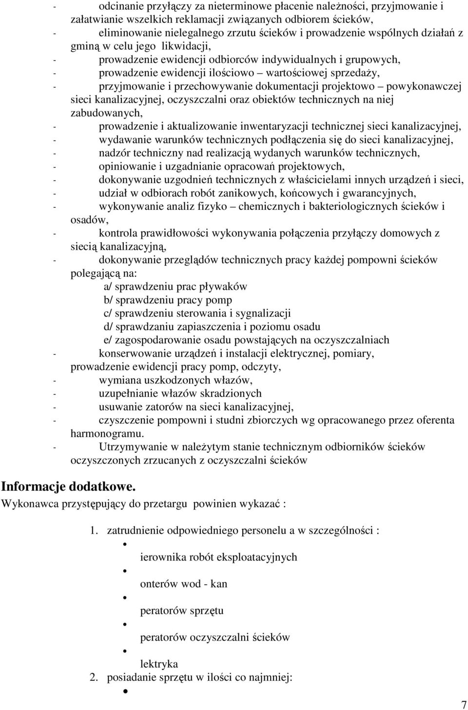 przechowywanie dokumentacji projektowo powykonawczej sieci kanalizacyjnej, oczyszczalni oraz obiektów technicznych na niej zabudowanych, - prowadzenie i aktualizowanie inwentaryzacji technicznej