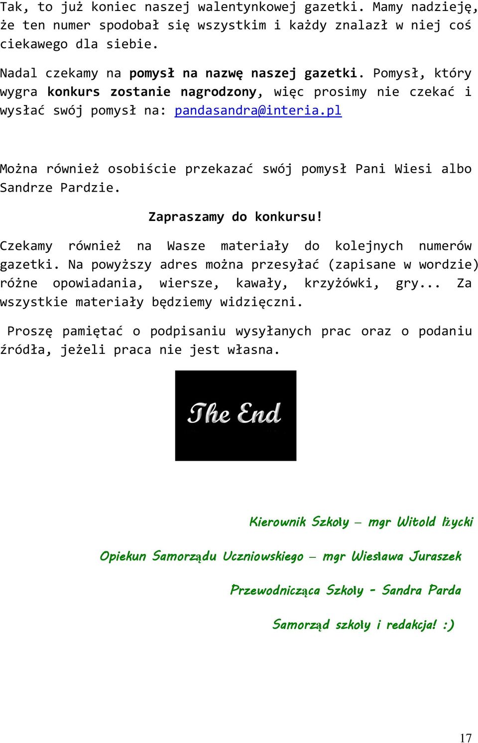 Zapraszamy do konkursu! Czekamy również na Wasze materiały do kolejnych numerów gazetki. Na powyższy adres można przesyłać (zapisane w wordzie) różne opowiadania, wiersze, kawały, krzyżówki, gry.