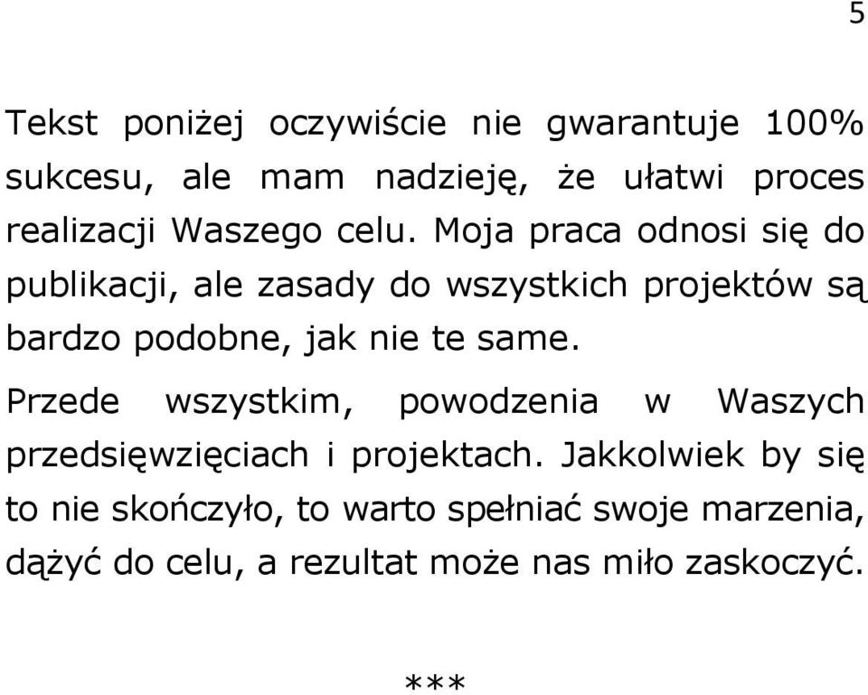 Moja praca odnosi się do publikacji, ale zasady do wszystkich projektów są bardzo podobne, jak nie te