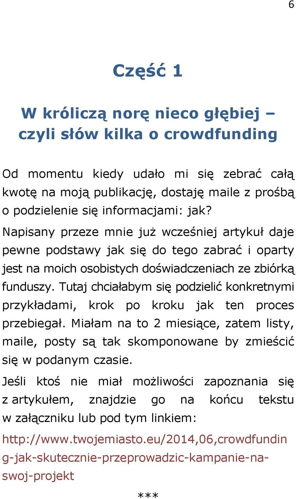 Tutaj chciałabym się podzielić konkretnymi przykładami, krok po kroku jak ten proces przebiegał.