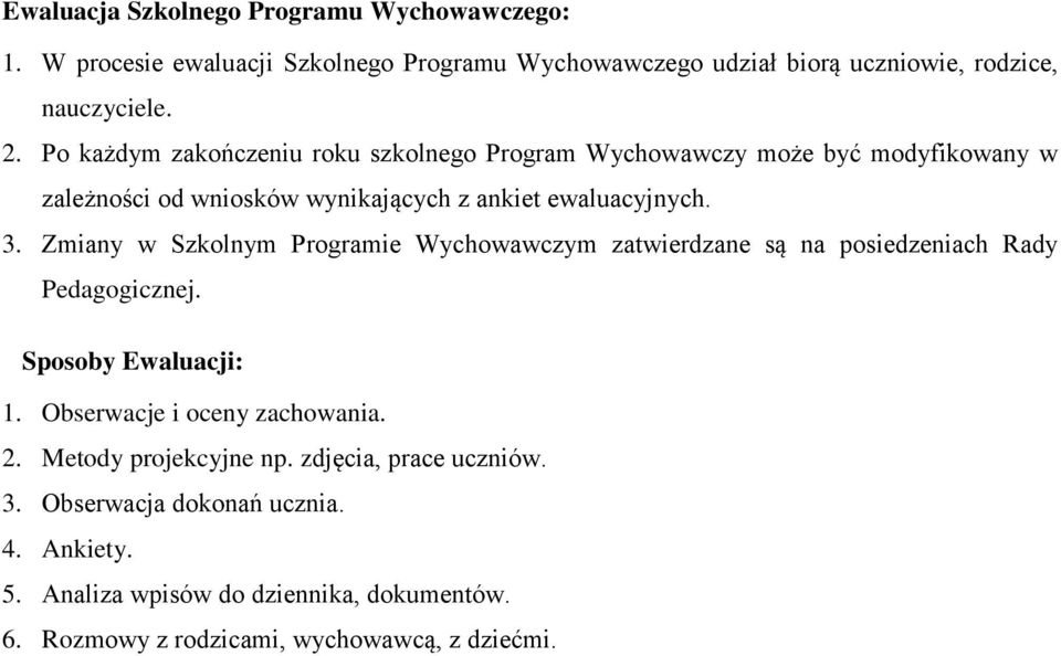 Zmiany w Szkolnym Programie Wychowawczym zatwierdzane są na posiedzeniach Rady Pedagogicznej. Sposoby Ewaluacji: 1. Obserwacje i oceny zachowania. 2.