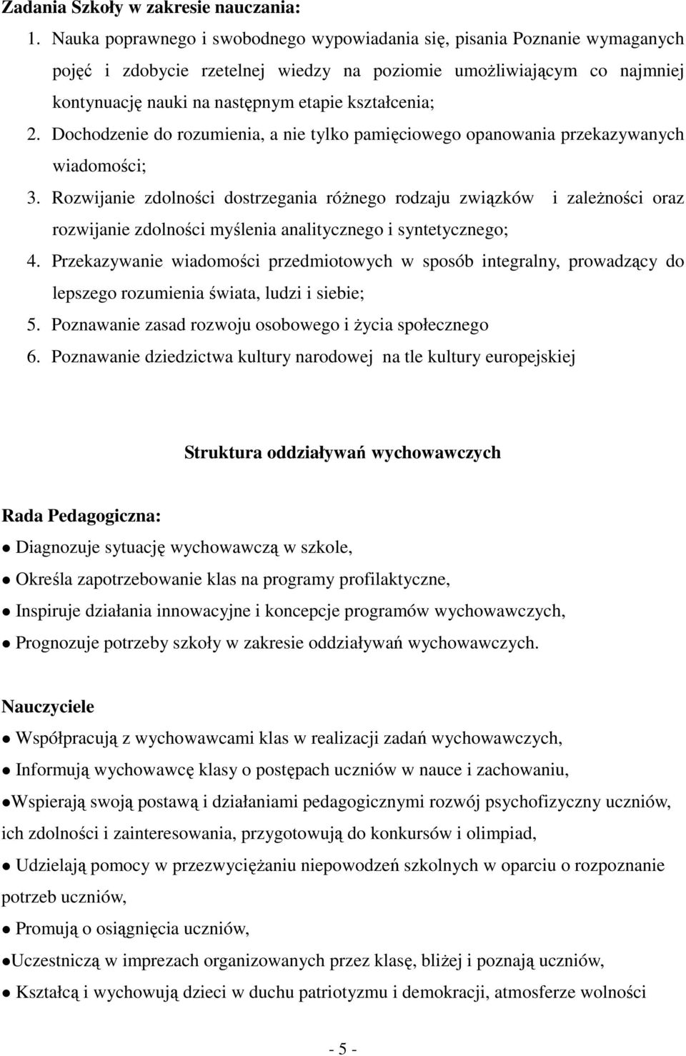 2. Dochodzenie do rozumienia, a nie tylko pamięciowego opanowania przekazywanych wiadomości; 3.