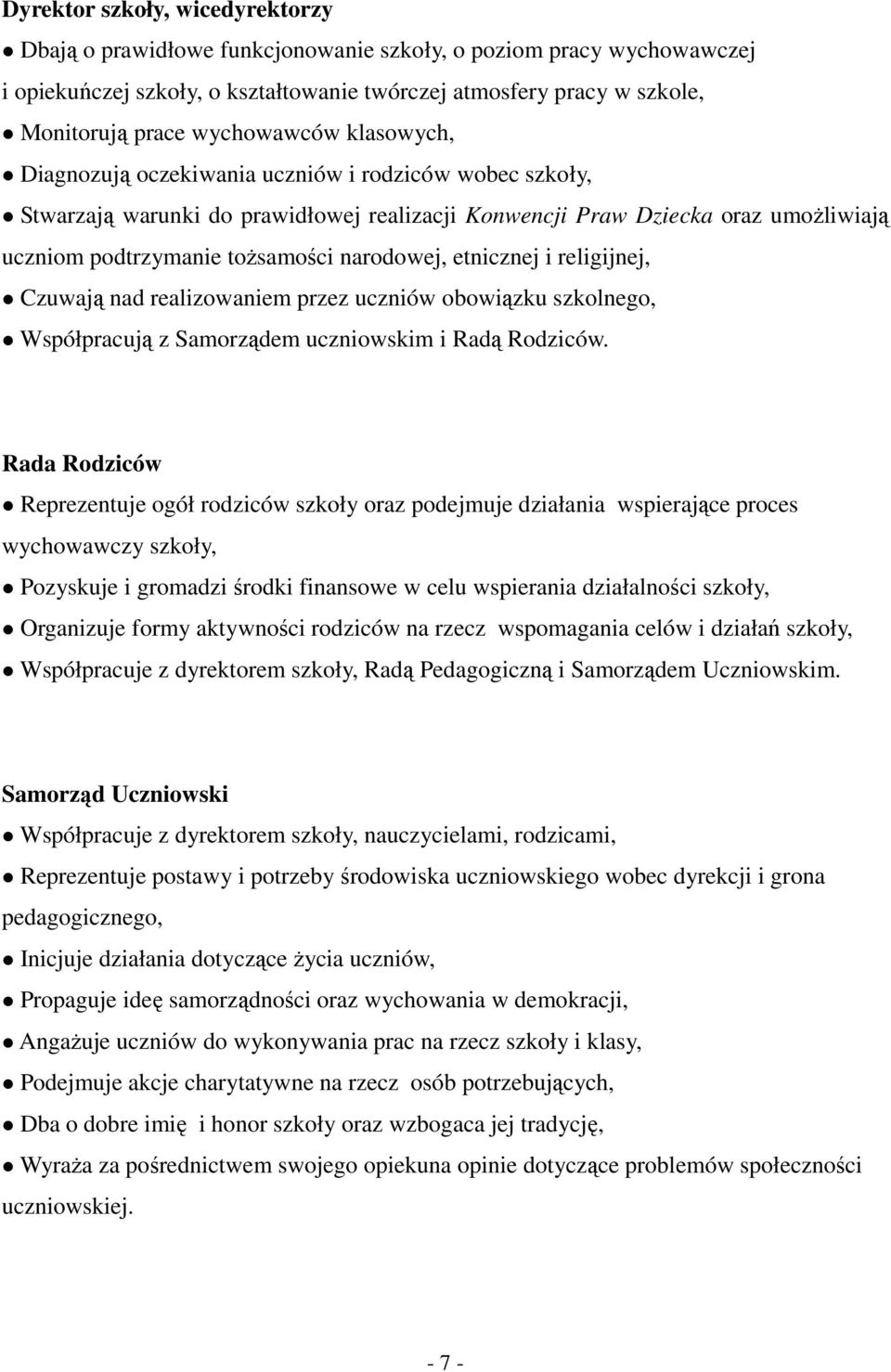 narodowej, etnicznej i religijnej, Czuwają nad realizowaniem przez uczniów obowiązku szkolnego, Współpracują z Samorządem uczniowskim i Radą Rodziców.