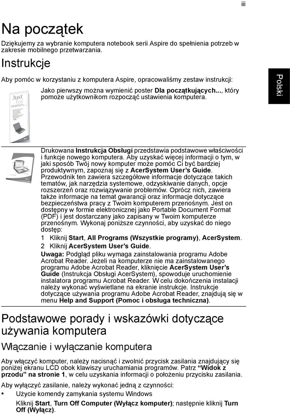 .., który pomoże użytkownikom rozpocząć ustawienia komputera. Drukowana Instrukcja Obsługi przedstawia podstawowe właściwości i funkcje nowego komputera.