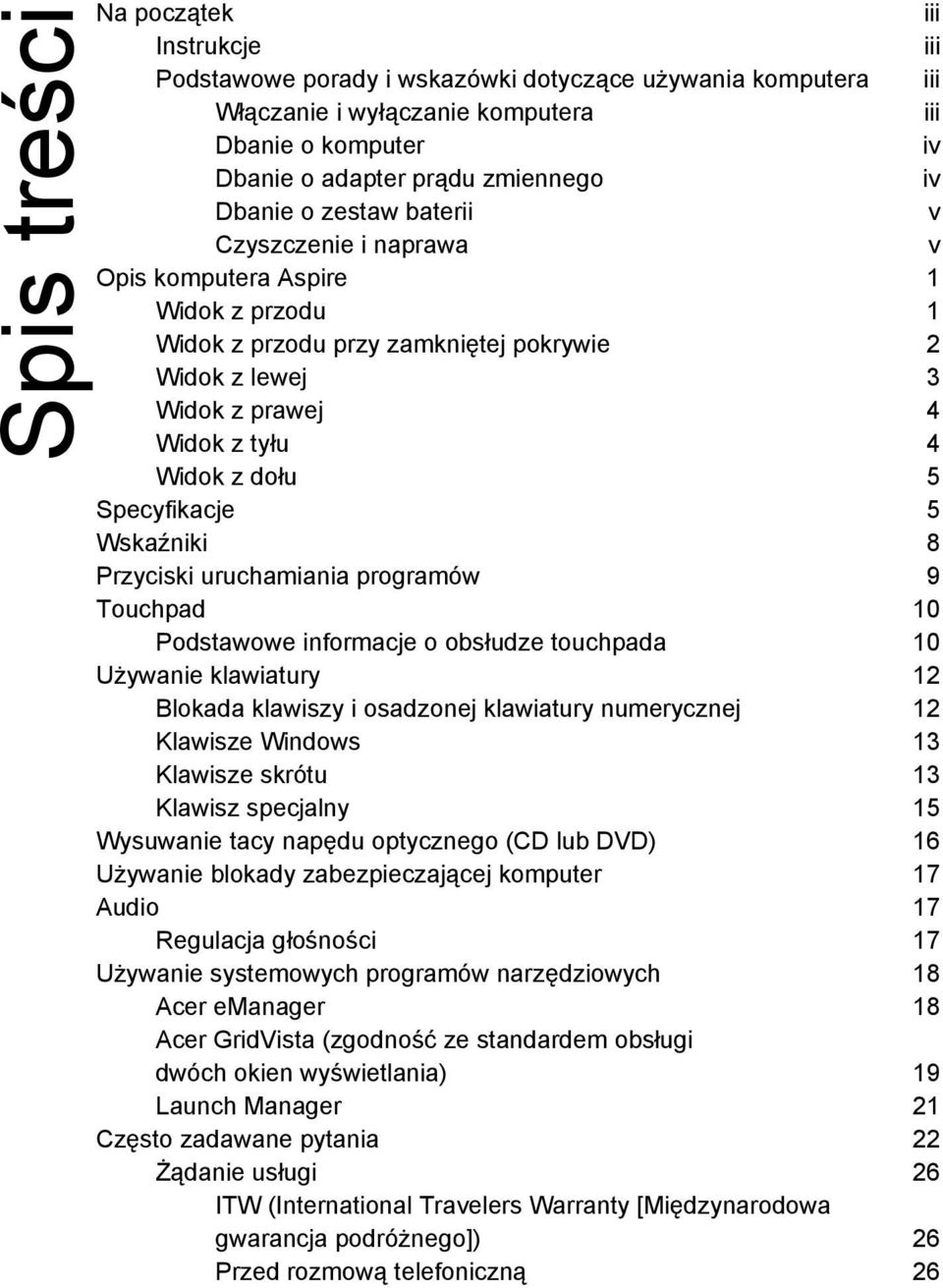 Specyfikacje 5 Wskaźniki 8 Przyciski uruchamiania programów 9 Touchpad 10 Podstawowe informacje o obsłudze touchpada 10 Używanie klawiatury 12 Blokada klawiszy i osadzonej klawiatury numerycznej 12