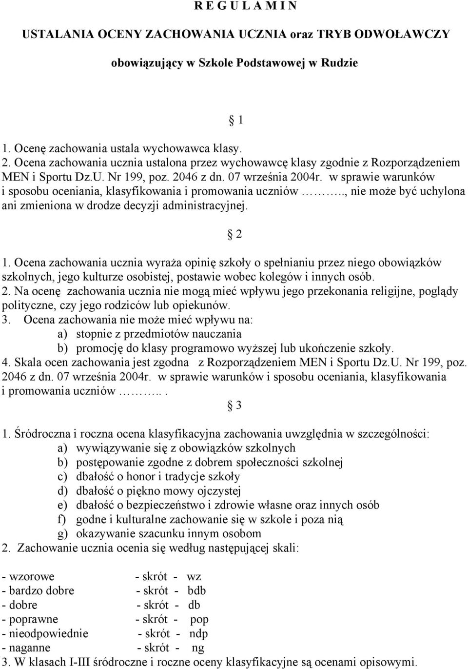 w sprawie warunków i sposobu oceniania, klasyfikowania i promowania uczniów.., nie może być uchylona ani zmieniona w drodze decyzji administracyjnej. 2 1.