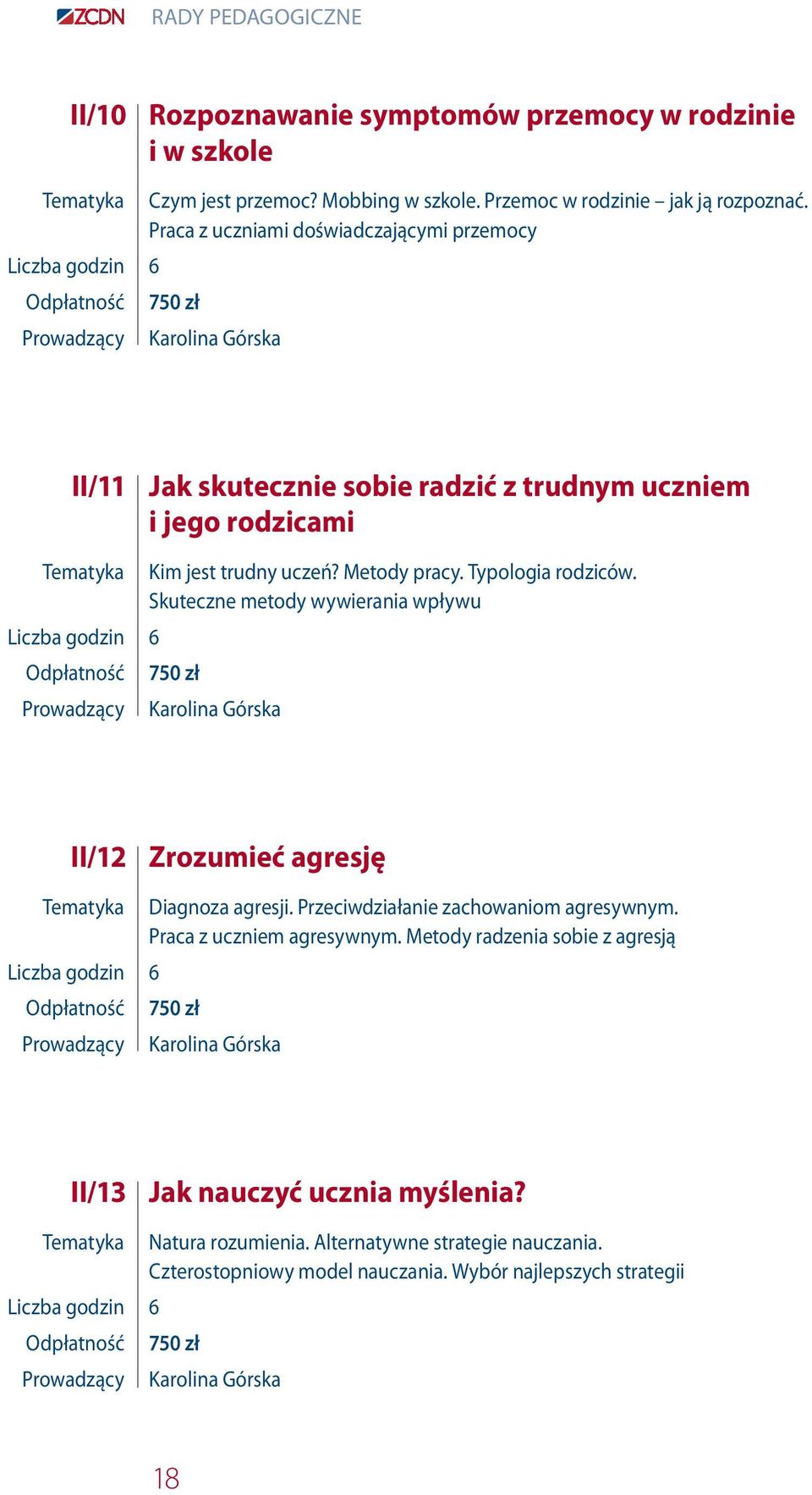 Typologia rodziców. Skuteczne metody wywierania wpływu 750 zł Karolina Górska II/12 Zrozumieć agresję Liczba godzin 6 Diagnoza agresji. Przeciwdziałanie zachowaniom agresywnym.