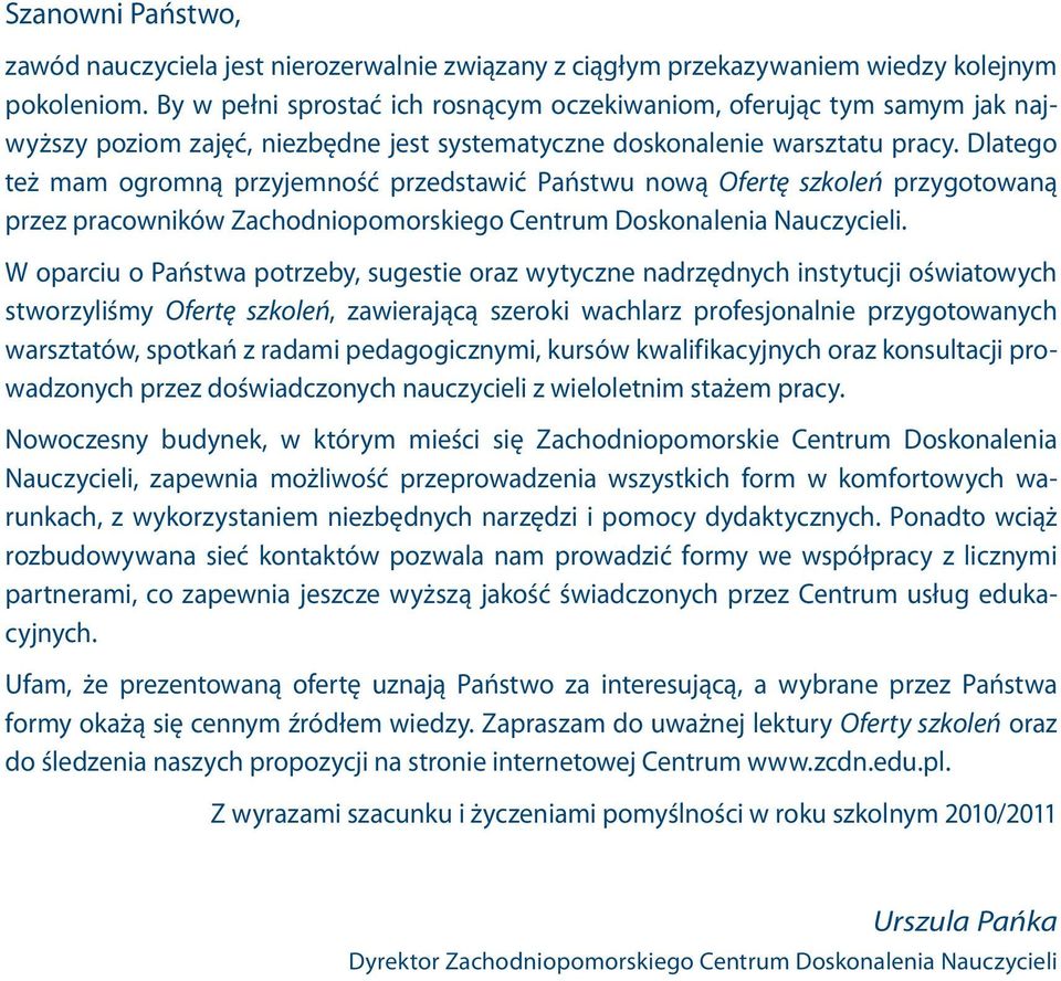 Dlatego też mam ogromną przyjemność przedstawić Państwu nową Ofertę szkoleń przygotowaną przez pracowników Zachodniopomorskiego Centrum Doskonalenia Nauczycieli.