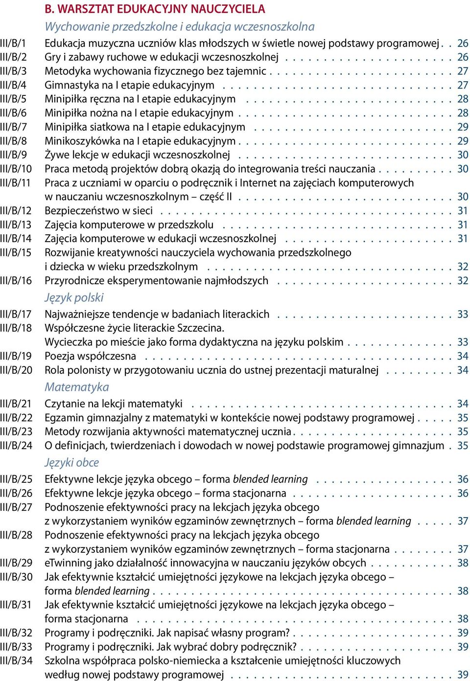 ............................. 27 III/B/5 Minipiłka ręczna na I etapie edukacyjnym........................... 28 III/B/6 Minipiłka nożna na I etapie edukacyjnym.