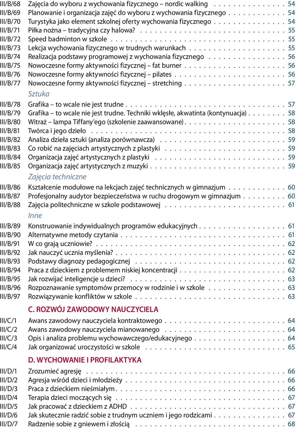 ................................... 55 III/B/73 Lekcja wychowania fizycznego w trudnych warunkach.................... 55 III/B/74 Realizacja podstawy programowej z wychowania fizycznego.