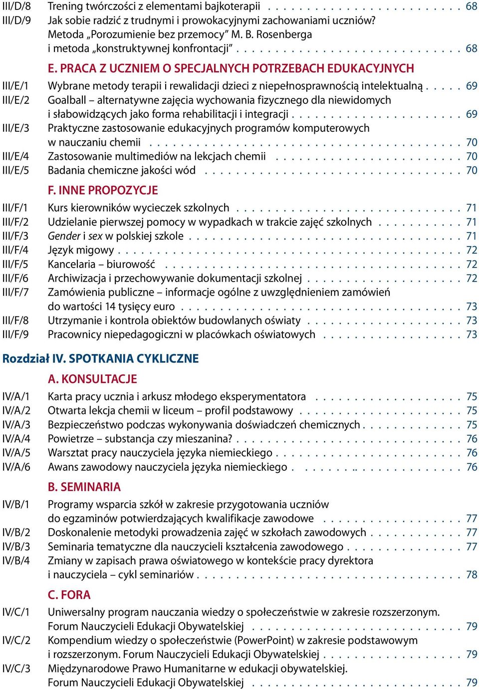 PRACA Z UCZNIEM O SPECJALNYCH POTRZEBACH EDUKACYJNYCH III/E/1 Wybrane metody terapii i rewalidacji dzieci z niepełnosprawnością intelektualną.