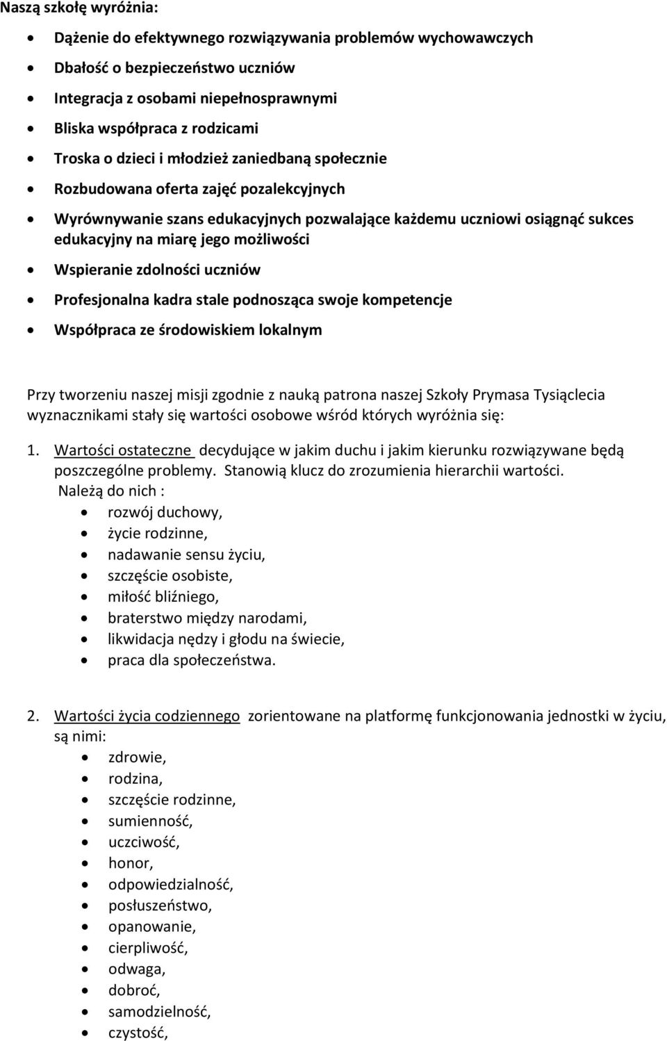 Wspieranie zdolności uczniów Profesjonalna kadra stale podnosząca swoje kompetencje Współpraca ze środowiskiem lokalnym Przy tworzeniu naszej misji zgodnie z nauką patrona naszej Szkoły Prymasa