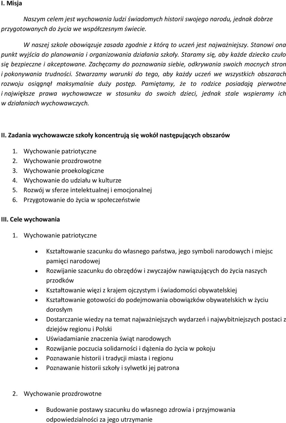 Staramy się, aby każde dziecko czuło się bezpieczne i akceptowane. Zachęcamy do poznawania siebie, odkrywania swoich mocnych stron i pokonywania trudności.