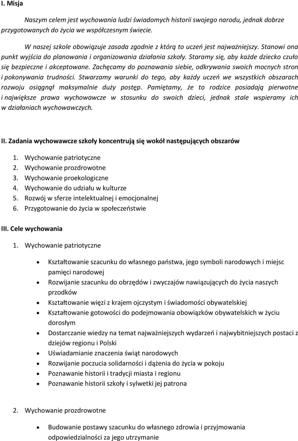 Staramy się, aby każde dziecko czuło się bezpieczne i akceptowane. Zachęcamy do poznawania siebie, odkrywania swoich mocnych stron i pokonywania trudności.