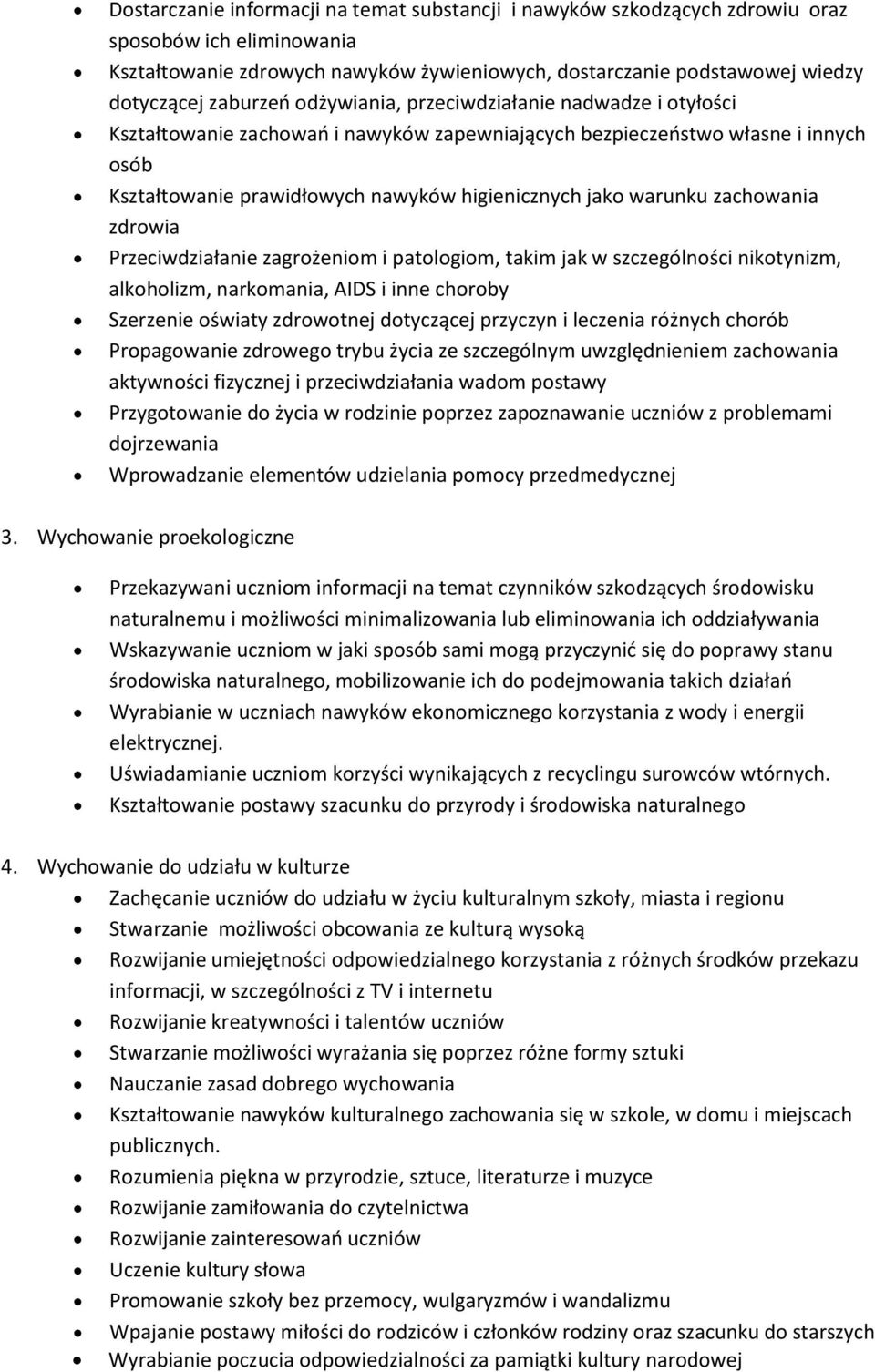 warunku zachowania zdrowia Przeciwdziałanie zagrożeniom i patologiom, takim jak w szczególności nikotynizm, alkoholizm, narkomania, AIDS i inne choroby Szerzenie oświaty zdrowotnej dotyczącej