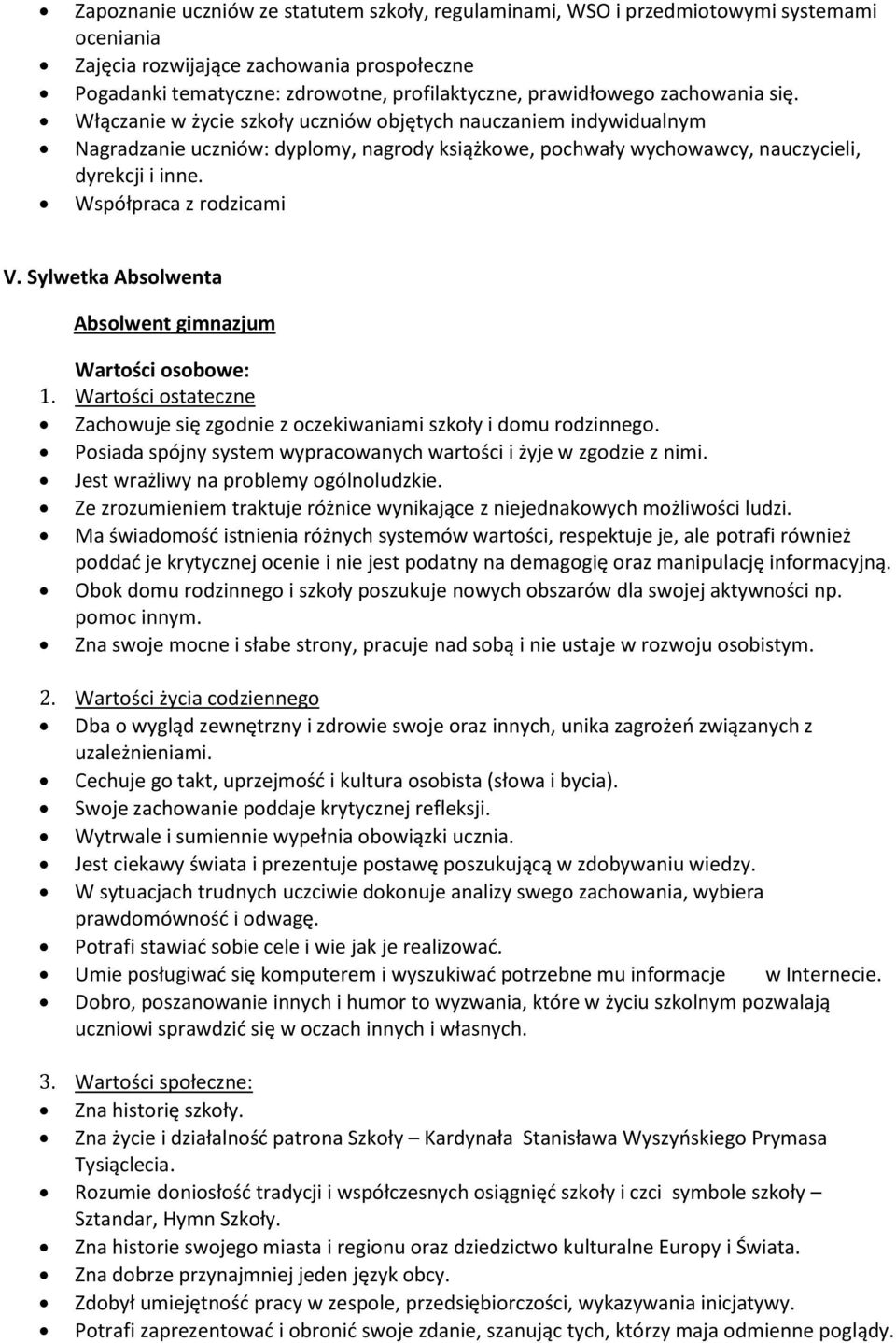 Współpraca z rodzicami V. Sylwetka Absolwenta Absolwent gimnazjum Wartości osobowe: 1. Wartości ostateczne Zachowuje się zgodnie z oczekiwaniami szkoły i domu rodzinnego.