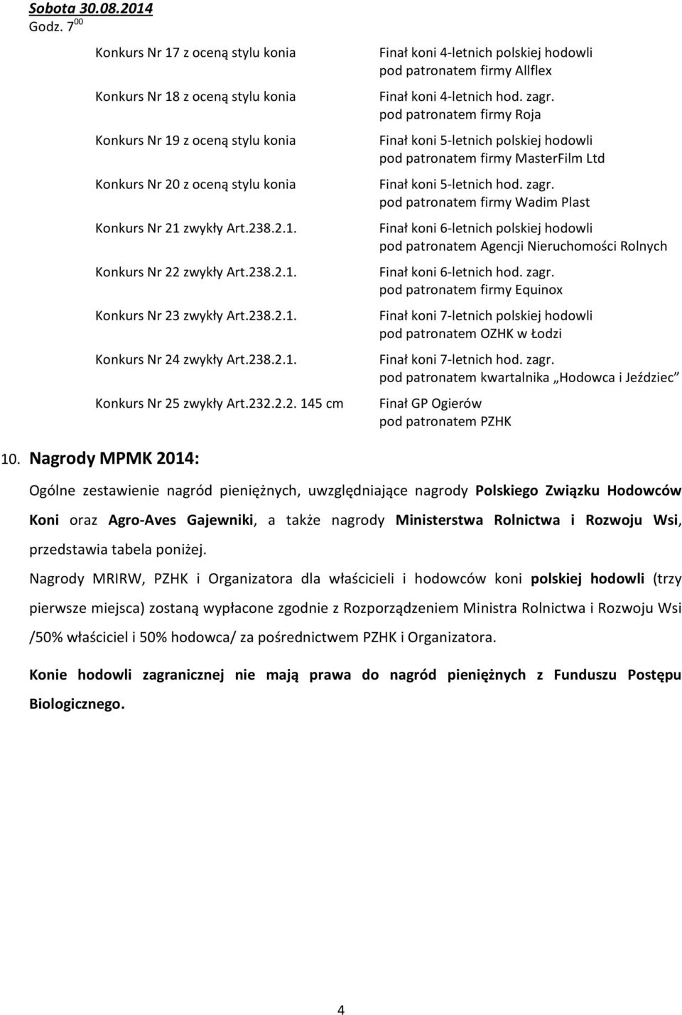 stylu konia Konkurs Nr 21 zwykły Art.238.2.1. Konkurs Nr 22 zwykły Art.238.2.1. Konkurs Nr 23 zwykły Art.238.2.1. Konkurs Nr 24 zwykły Art.238.2.1. Konkurs Nr 25 zwykły Art.232.2.2. 145 cm 10.