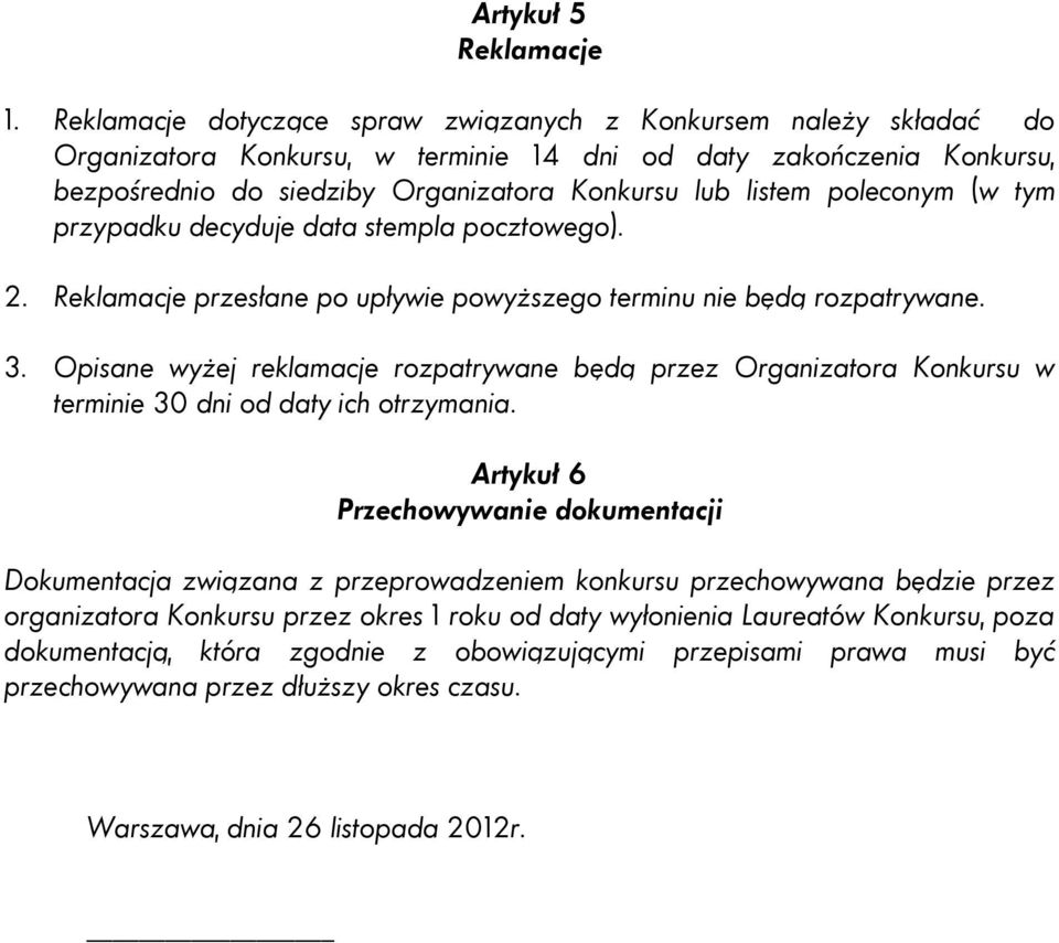 poleconym (w tym przypadku decyduje data stempla pocztowego). 2. Reklamacje przesłane po upływie powyższego terminu nie będą rozpatrywane. 3.