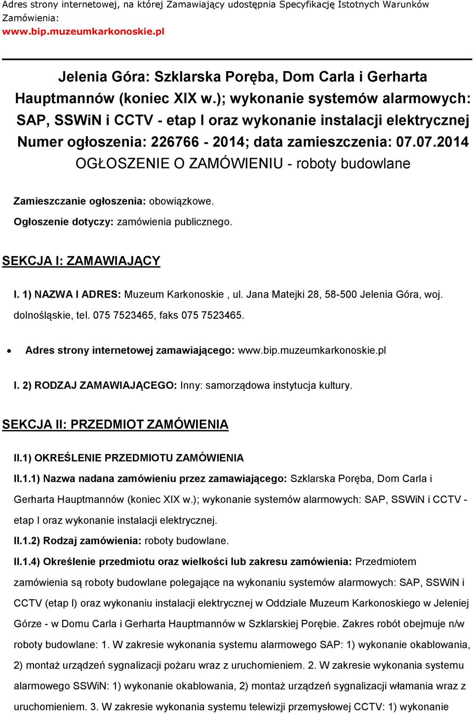 ); wykonanie systemów alarmowych: SAP, SSWiN i CCTV - etap I oraz wykonanie instalacji elektrycznej Numer ogłoszenia: 226766-2014; data zamieszczenia: 07.