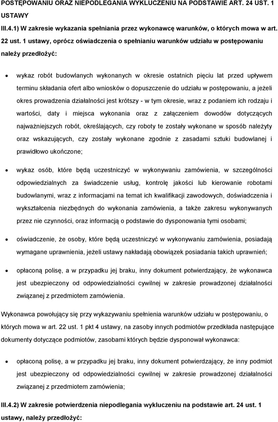 albo wniosków o dopuszczenie do udziału w postępowaniu, a jeżeli okres prowadzenia działalności jest krótszy - w tym okresie, wraz z podaniem ich rodzaju i wartości, daty i miejsca wykonania oraz z