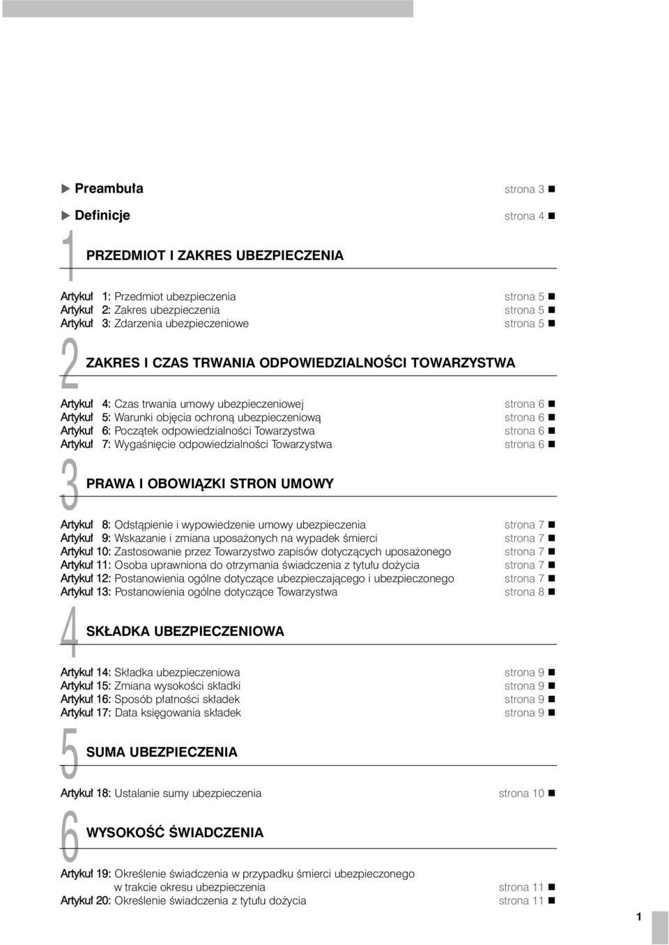 Towarzystwa Artyku³ 7: Wygaœniêcie odpowiedzialnoœci Towarzystwa strona 6 strona 6 strona 6 strona 6 3 PRAWA I OBOWI ZKI STRON UMOWY Artyku³ 8: Odst¹pienie i wypowiedzenie umowy ubezpieczenia Artyku³