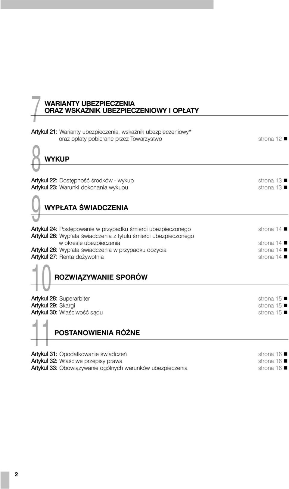 tytu³u œmierci ubezpieczonego w okresie ubezpieczenia Artyku³ 26: Wyp³ata œwiadczenia w przypadku do ycia Artyku³ 27: Renta do ywotnia strona 14 strona 14 strona 14 strona 14 10 ROZWI ZYWANIE SPORÓW