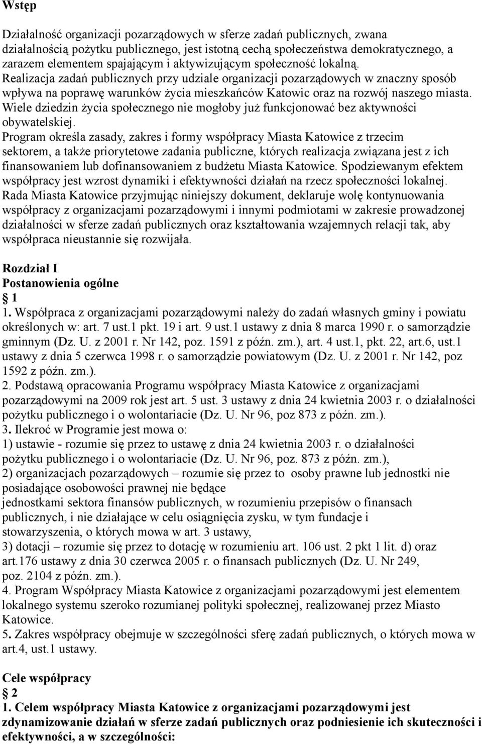 Realizacja zadań publicznych przy udziale organizacji pozarządowych w znaczny sposób wpływa na poprawę warunków życia mieszkańców Katowic oraz na rozwój naszego miasta.