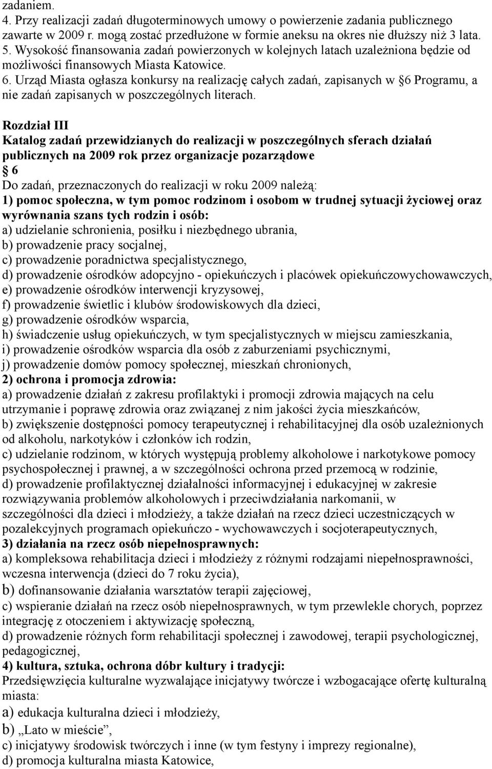 Urząd Miasta ogłasza konkursy na realizację całych zadań, zapisanych w 6 Programu, a nie zadań zapisanych w poszczególnych literach.