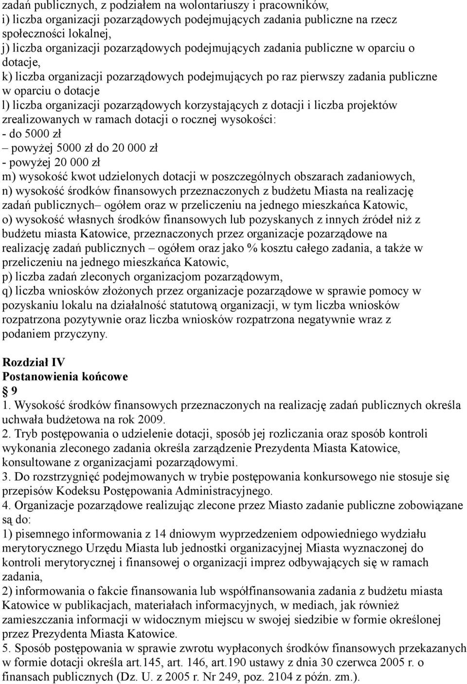 korzystających z dotacji i liczba projektów zrealizowanych w ramach dotacji o rocznej wysokości: - do 5000 zł powyżej 5000 zł do 20 000 zł - powyżej 20 000 zł m) wysokość kwot udzielonych dotacji w